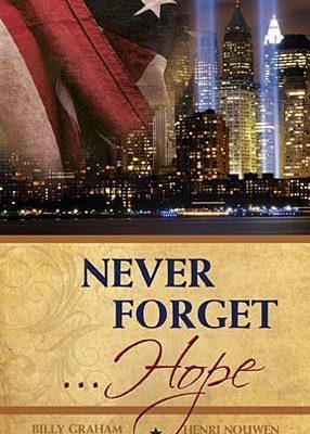 Never Forget Discovering Hope in the Aftermath of Tragedy