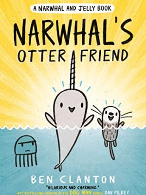 Narwhal's Otter Friend (Narwhal and Jelly 4)