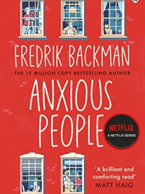 Anxious People : The No. 1 New York Times bestseller from the author of A Man Called Ove