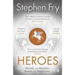 Heroes: The myths of the Ancient Greek heroes retold
