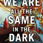 We Are All the Same in the Dark