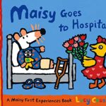 Maisy: Maisy Goes to Hospital