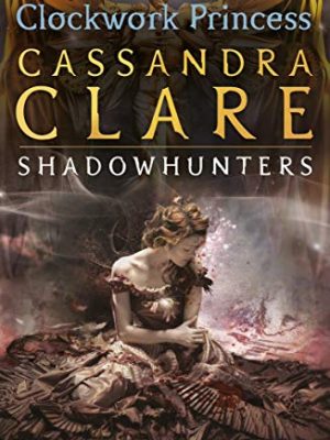 The Infernal Devices 3: Clockwork Princess