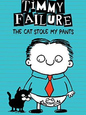 Timmy Failure: The Cat Stole My Pants