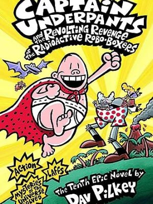 Captain Underpants 10: The Revolting Revenge of The Radioactive Robo-boxers