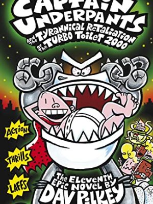 Captain Underpants 11: The Tyrannical Retaliation of The Turbo Toilet 2000