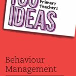 100 Ideas for Teachers: 100 Ideas for Primary Teachers Behaviour Management