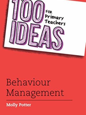 100 Ideas for Teachers: 100 Ideas for Primary Teachers Behaviour Management