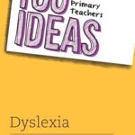100 Ideas for Teachers: 100 Ideas for Primary Teachers Dyslexia