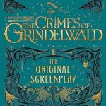 Fantastic Beasts: The Crimes of Grindelwald - the Original Screenplay