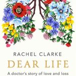 Dear Life: A Doctor's Story of Love and Loss
