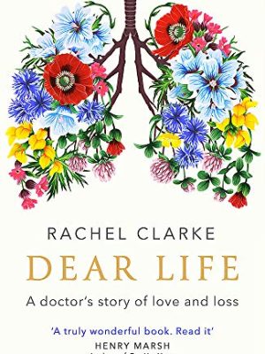 Dear Life: A Doctor's Story of Love and Loss