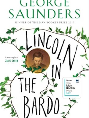 Lincoln in the Bardo: WINNER OF THE MAN BOOKER PRIZE 2017