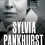 Sylvia Pankhurst : Natural Born Rebel