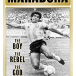 Maradona : The Boy. The Rebel. The God.