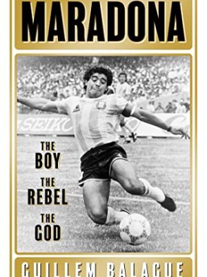 Maradona : The Boy. The Rebel. The God.