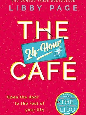 The 24-Hour Cafe : An uplifting story of friendship, hope and following your dreams from the top ten bestseller