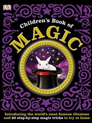 Children's Book of Magic: Introducing the World's Most Famous Illusions and 20 Step-by-Step Magic Tricks to Try at Home