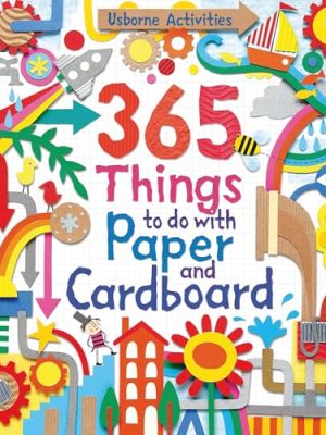 Things to Make & Do: 365 Things to Do With Paper and Cardboard