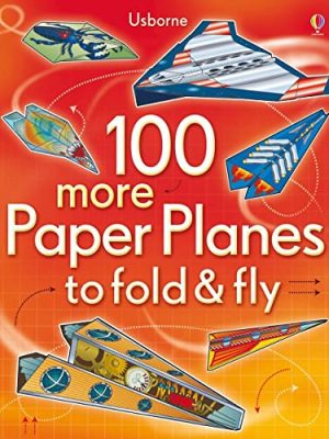 Fold & Fly: 100 More Paper Planes