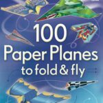 Fold & Fly: 100 Paper Planes
