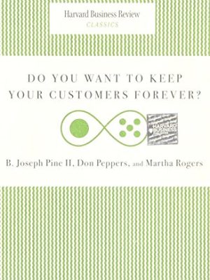 HBR Classics: Do You Want to Keep Your Customers Forever?