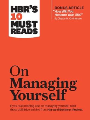 HBR's 10 Must Reads on Managing Yourself (with bonus article "How Will You Measure Your Life?" by Clayton M. Christensen)