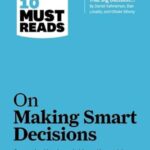 HBR's 10 Must Reads on Making Smart Decisions