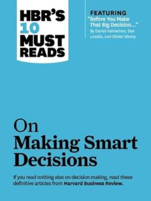 HBR's 10 Must Reads on Making Smart Decisions