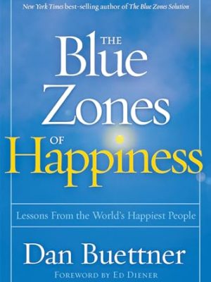 The Blue Zones: Lessons from The World's Happiest People