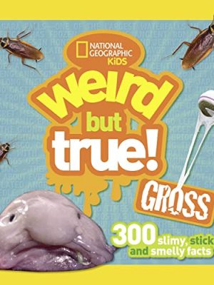 Weird but True!: Weird but True! Gross: 300 Slimy,Sticky,and Smelly Facts