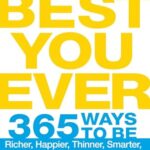 Best You Ever: 365 Ways to be Richer, Happier, Thinner, Smarter, Younger, Sexier, and More Relaxed - Each and Every Day