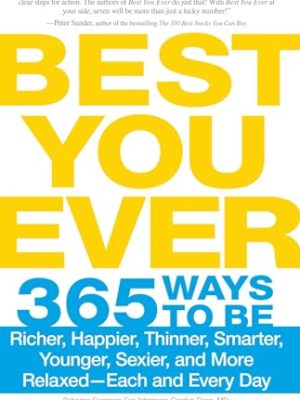 Best You Ever: 365 Ways to be Richer, Happier, Thinner, Smarter, Younger, Sexier, and More Relaxed - Each and Every Day