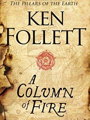 The Kingsbridge Novels 4: A Column of Fire