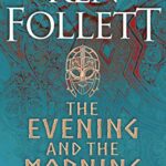 The Evening and the Morning : The Prequel to The Pillars of the Earth, A Kingsbridge Novel