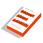 How We Learn : Throw out the rule book and unlock your brain's potential