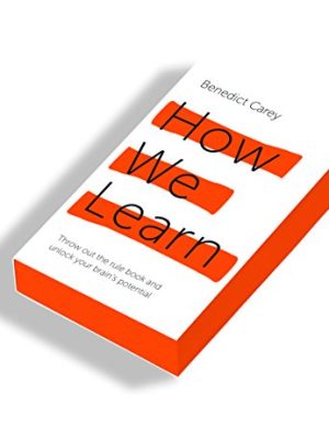 How We Learn : Throw out the rule book and unlock your brain's potential