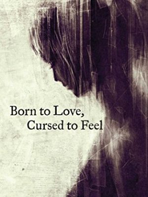 Born to Love, Cursed to Feel