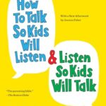 How to Talk So Kids Will Listen and Listen So Kids Will Talk