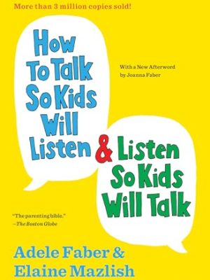 How to Talk So Kids Will Listen and Listen So Kids Will Talk