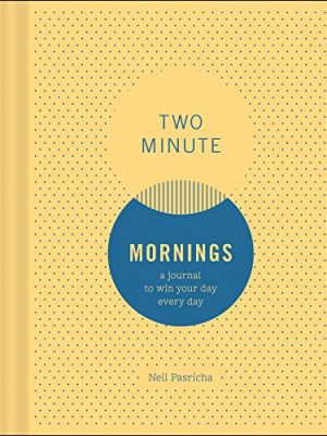 Two Minute Mornings: A Journal to Win Your Day Every Day