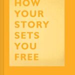 How Your Story Sets You Free