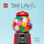 LEGO (R) Still Life with Bricks: The Art of Everyday Play