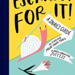 Escargot for It!: A Snail's Guide to Finding Your Own Trail & Shell-ebrating Success