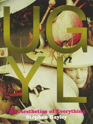 Ugly: The Aesthetics Of Everything