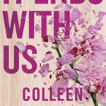 It Ends With Us: The most heartbreaking novel you'll ever read : The most heartbreaking novel you'll ever read