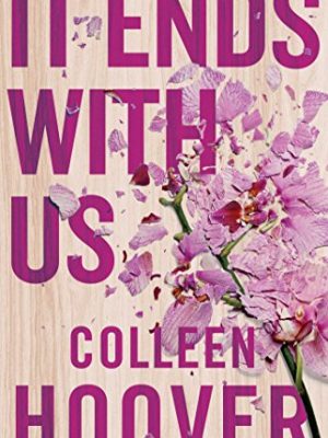 It Ends With Us: The most heartbreaking novel you'll ever read : The most heartbreaking novel you'll ever read