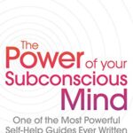 The Power of Your Subconscious Mind (Revised): One of  The Most Powerful Self-help Guides Ever Writ