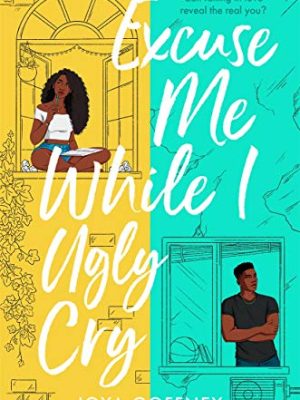 Excuse Me While I Ugly Cry : The most anticipated YA romcom debut of 2021