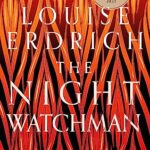The Night Watchman: Winner of the Pulitzer Prize in Fiction 2021 : Winner of the Pulitzer Prize in Fiction 2021